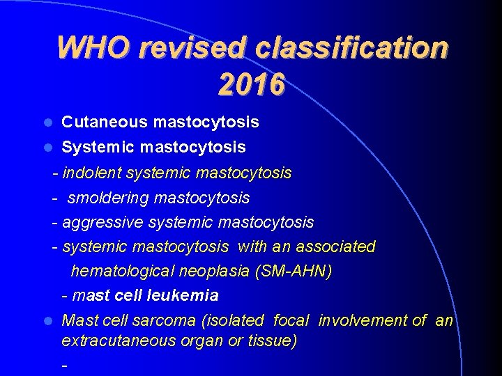 WHO revised classification 2016 Cutaneous mastocytosis Systemic mastocytosis - indolent systemic mastocytosis - smoldering WHO revised classification 2016 Cutaneous mastocytosis Systemic mastocytosis - indolent systemic mastocytosis - smoldering
