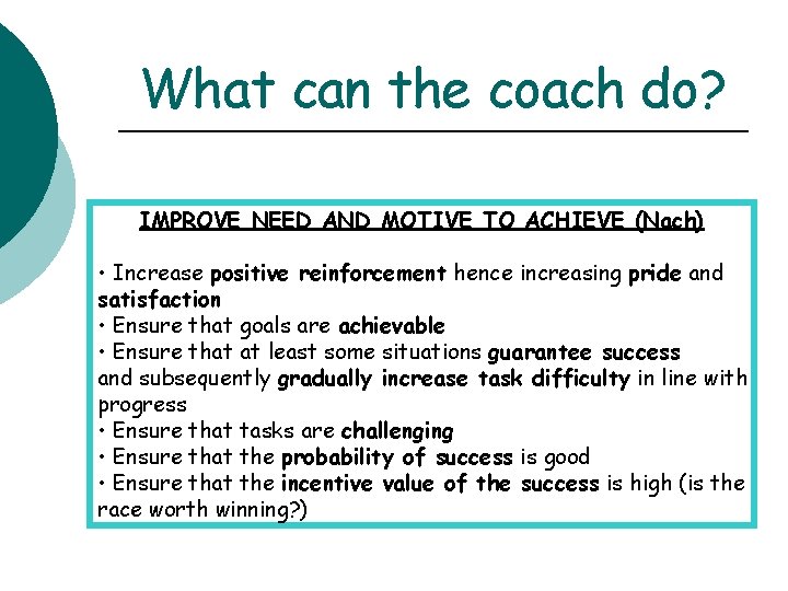 What can the coach do? IMPROVE NEED AND MOTIVE TO ACHIEVE (Nach) • Increase