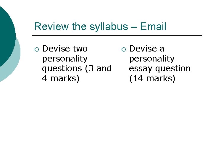 Review the syllabus – Email ¡ Devise two personality questions (3 and 4 marks)