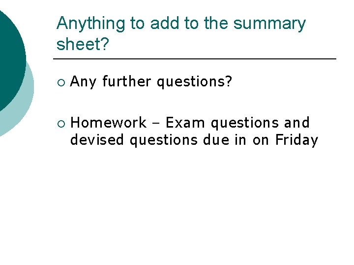 Anything to add to the summary sheet? ¡ ¡ Any further questions? Homework –
