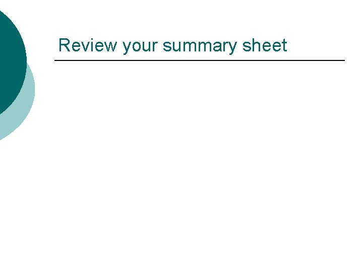 Review your summary sheet 