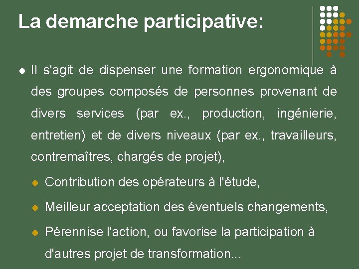 La demarche participative: Il s'agit de dispenser une formation ergonomique à des groupes composés