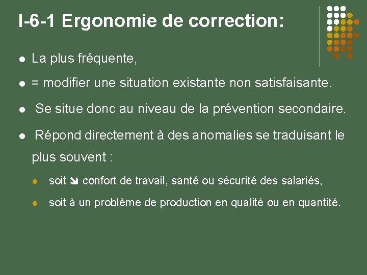 I-6 -1 Ergonomie de correction: La plus fréquente, = modifier une situation existante non