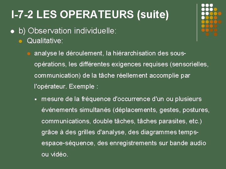 I-7 -2 LES OPERATEURS (suite) b) Observation individuelle: Qualitative: analyse le déroulement, la hiérarchisation