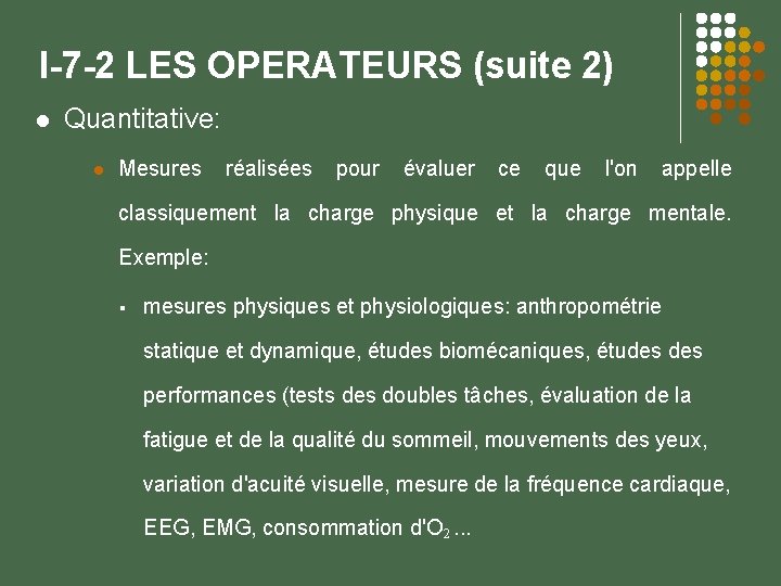 I-7 -2 LES OPERATEURS (suite 2) Quantitative: Mesures réalisées pour évaluer ce que l'on