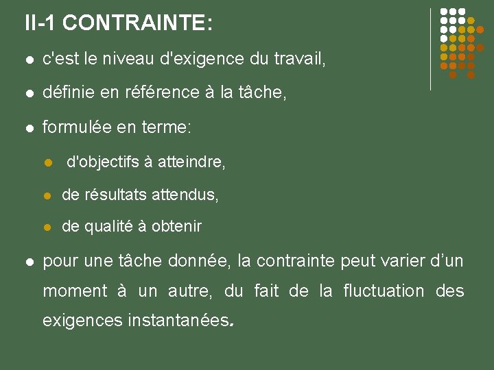 II-1 CONTRAINTE: c'est le niveau d'exigence du travail, définie en référence à la tâche,