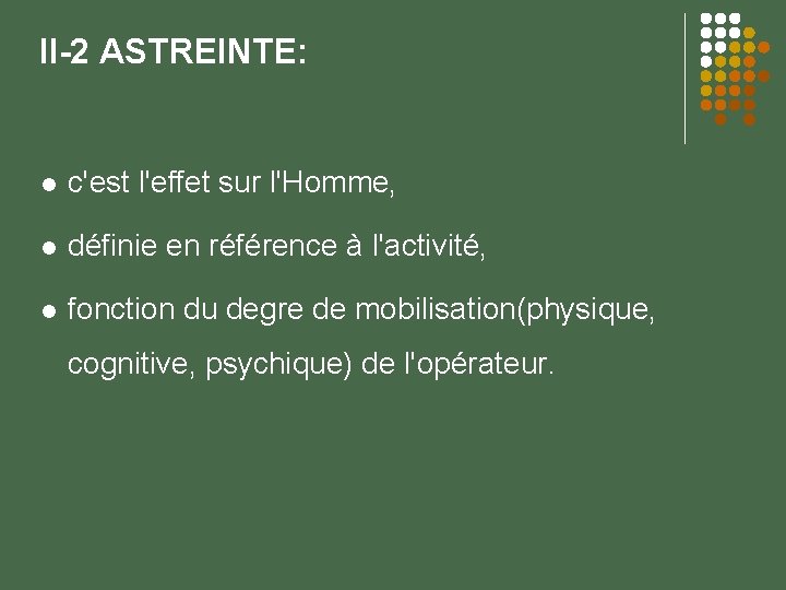 II-2 ASTREINTE: c'est l'effet sur l'Homme, définie en référence à l'activité, fonction du degre