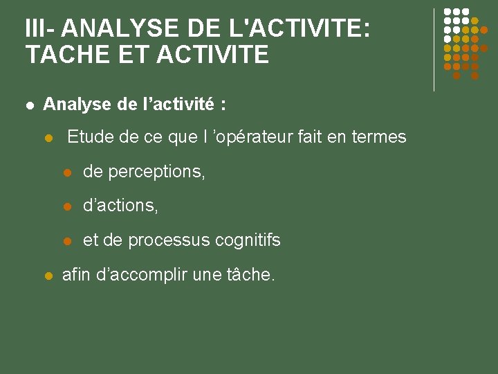 III- ANALYSE DE L'ACTIVITE: TACHE ET ACTIVITE Analyse de l’activité : Etude de ce