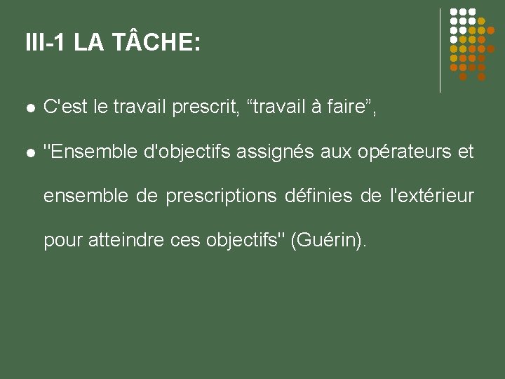 III-1 LA T CHE: C'est le travail prescrit, “travail à faire”, "Ensemble d'objectifs assignés