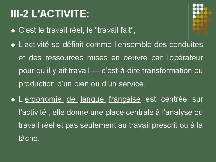 III-2 L'ACTIVITE: C'est le travail réel, le “travail fait”, L’activité se définit comme l’ensemble