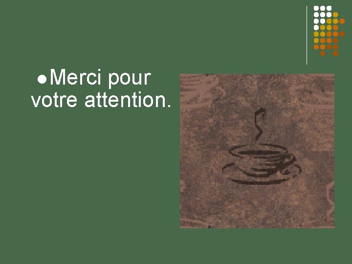  Merci pour votre attention. 