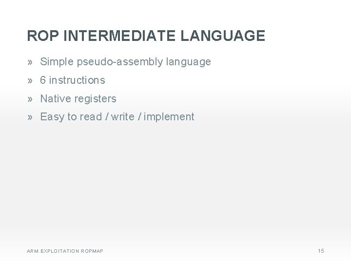 ROP INTERMEDIATE LANGUAGE » Simple pseudo-assembly language » 6 instructions » Native registers »