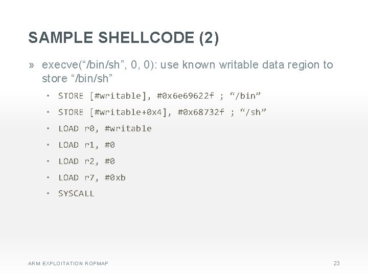 SAMPLE SHELLCODE (2) » execve(“/bin/sh”, 0, 0): use known writable data region to store