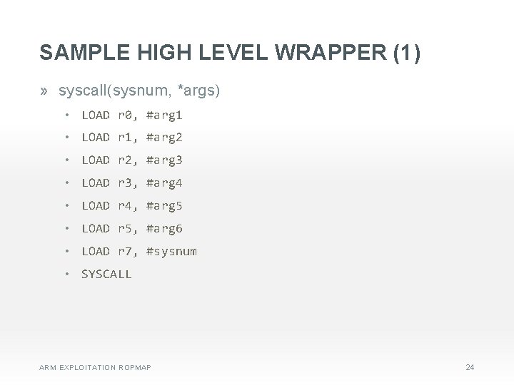 SAMPLE HIGH LEVEL WRAPPER (1) » syscall(sysnum, *args) • LOAD r 0, #arg 1