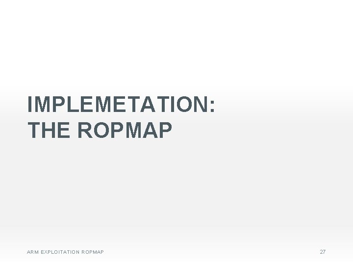 IMPLEMETATION: THE ROPMAP ARM EXPLOITATION ROPMAP 27 