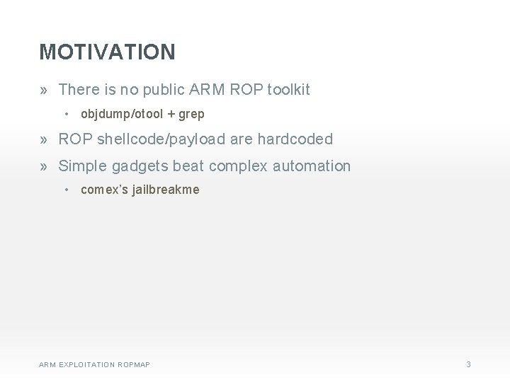 MOTIVATION » There is no public ARM ROP toolkit • objdump/otool + grep »