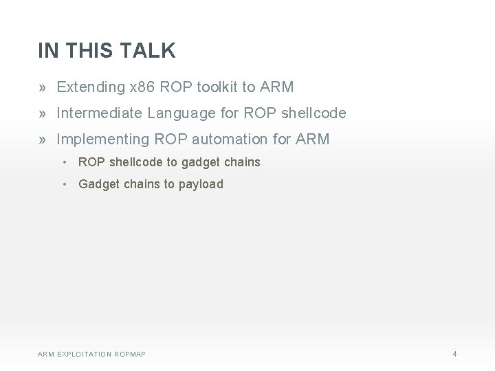 IN THIS TALK » Extending x 86 ROP toolkit to ARM » Intermediate Language