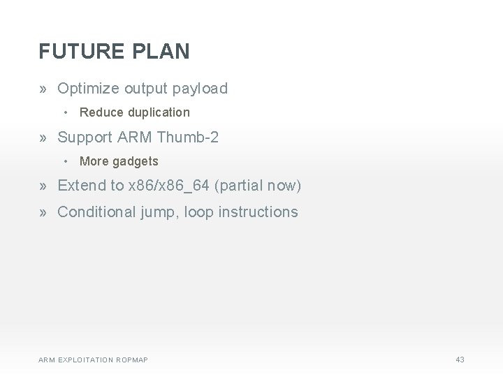 FUTURE PLAN » Optimize output payload • Reduce duplication » Support ARM Thumb-2 •