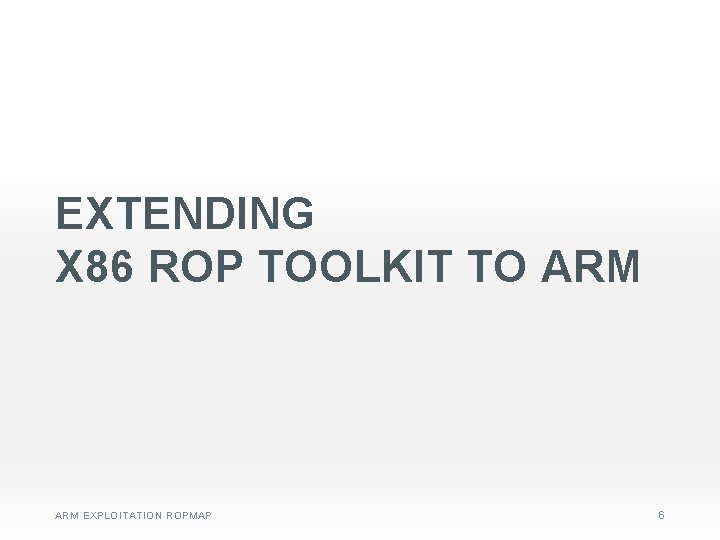 EXTENDING X 86 ROP TOOLKIT TO ARM EXPLOITATION ROPMAP 6 