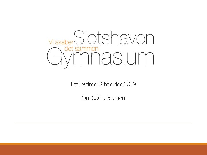 Fællestime: 3. htx, dec 2019 Om SOP-eksamen Fællestime: 3. htx, dec 2019 Om SOP-eksamen