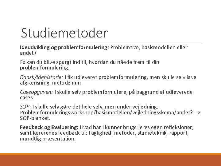 Studiemetoder Ideudvikling og problemformulering: Problemtræ, basismodellen eller andet? Fx kan du blive spurgt ind Studiemetoder Ideudvikling og problemformulering: Problemtræ, basismodellen eller andet? Fx kan du blive spurgt ind