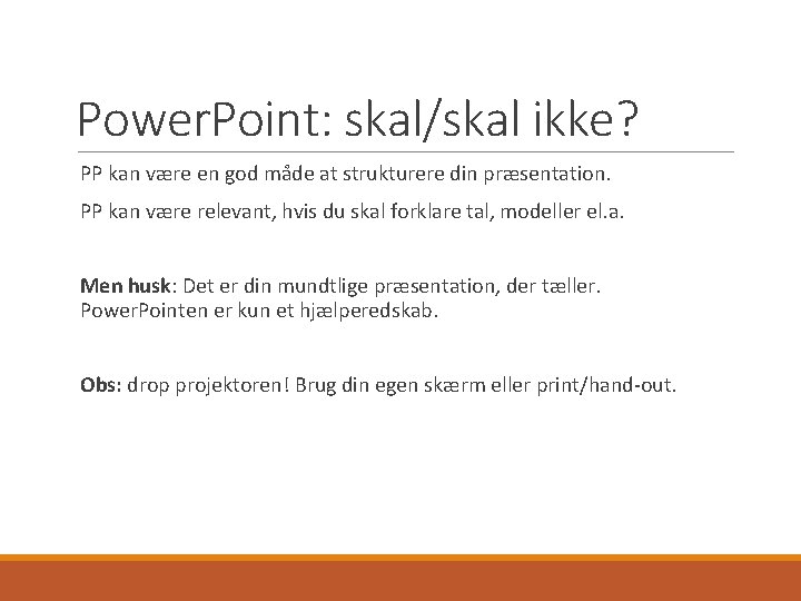 Power. Point: skal/skal ikke? PP kan være en god måde at strukturere din præsentation. Power. Point: skal/skal ikke? PP kan være en god måde at strukturere din præsentation.