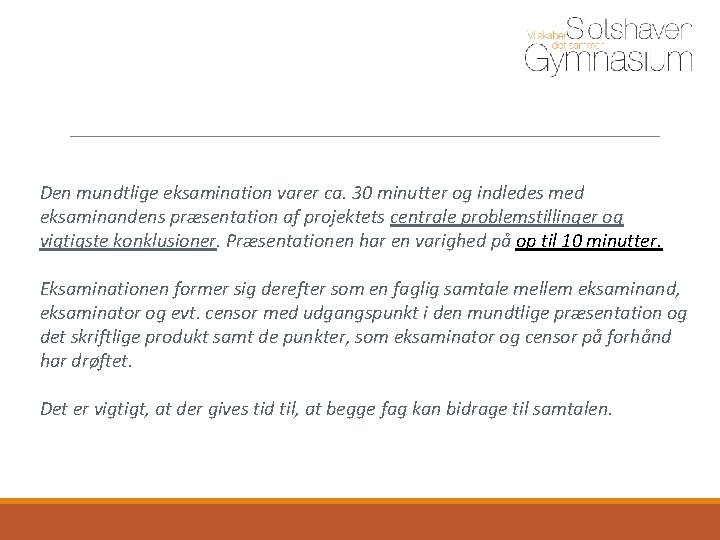 Den mundtlige eksamination varer ca. 30 minutter og indledes med eksaminandens præsentation af Den mundtlige eksamination varer ca. 30 minutter og indledes med eksaminandens præsentation af