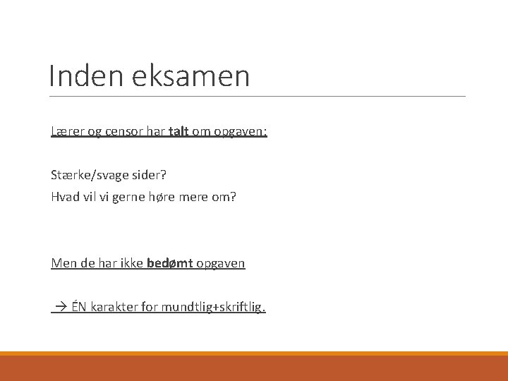Inden eksamen Lærer og censor har talt om opgaven: Stærke/svage sider? Hvad vil vi Inden eksamen Lærer og censor har talt om opgaven: Stærke/svage sider? Hvad vil vi