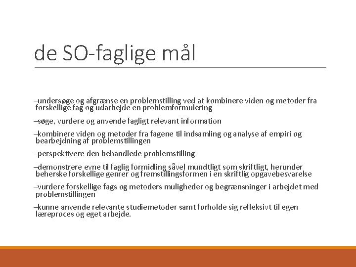 de SO-faglige mål undersøge og afgrænse en problemstilling ved at kombinere viden og metoder de SO-faglige mål undersøge og afgrænse en problemstilling ved at kombinere viden og metoder