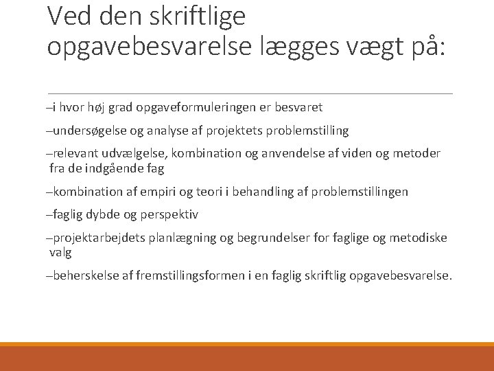 Ved den skriftlige opgavebesvarelse lægges vægt på: i hvor høj grad opgaveformuleringen er besvaret Ved den skriftlige opgavebesvarelse lægges vægt på: i hvor høj grad opgaveformuleringen er besvaret