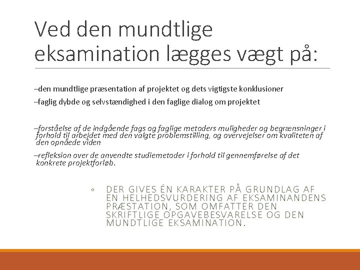 Ved den mundtlige eksamination lægges vægt på: den mundtlige præsentation af projektet og dets Ved den mundtlige eksamination lægges vægt på: den mundtlige præsentation af projektet og dets