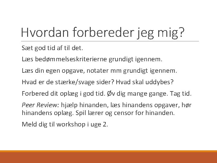 Hvordan forbereder jeg mig? Sæt god tid af til det. Læs bedømmelseskriterierne grundigt igennem. Hvordan forbereder jeg mig? Sæt god tid af til det. Læs bedømmelseskriterierne grundigt igennem.