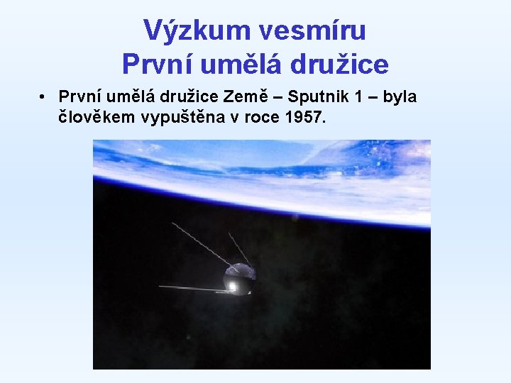 Výzkum vesmíru První umělá družice • První umělá družice Země – Sputnik 1 –