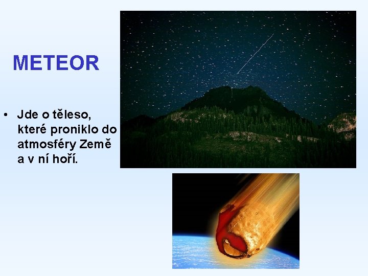 METEOR • Jde o těleso, které proniklo do atmosféry Země a v ní hoří.