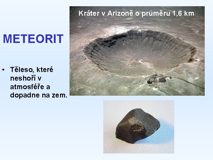 Kráter v Arizoně o průměru 1, 6 km METEORIT • Těleso, které neshoří v