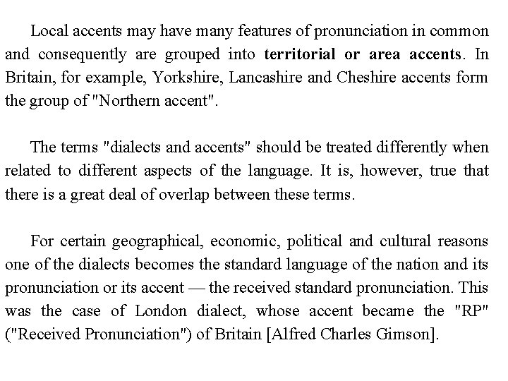 Local accents may have many features of pronunciation in common and consequently are grouped