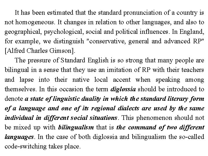 It has been estimated that the standard pronunciation of a country is not homogeneous.