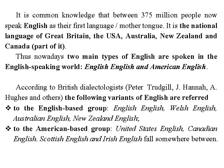 It is common knowledge that between 375 million people now speak English as their