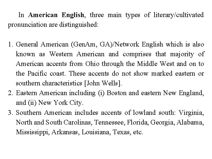 In American English, three main types of literary/cultivated pronunciation are distinguished: 1. General American