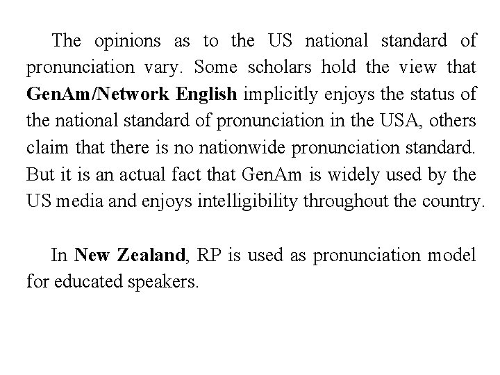 The opinions as to the US national standard of pronunciation vary. Some scholars hold