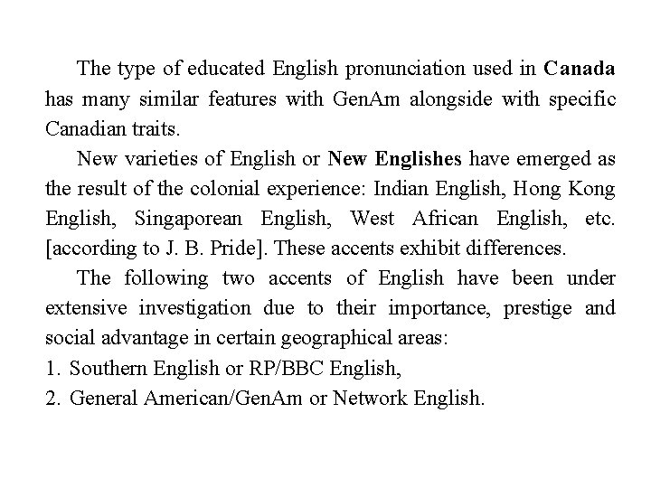 The type of educated English pronunciation used in Canada has many similar features with