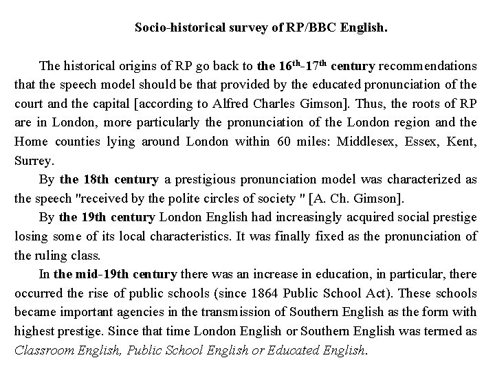 Socio-historical survey of RP/BBC English. The historical origins of RP go back to the