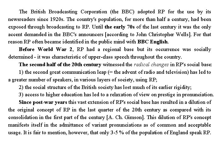 The British Broadcasting Corporation (the BBC) adopted RP for the use by its newsreaders