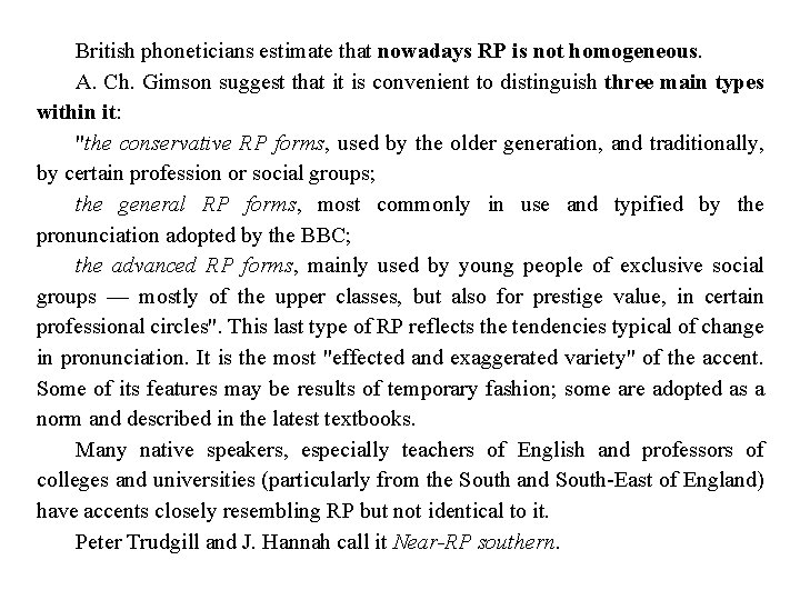 British phoneticians estimate that nowadays RP is not homogeneous. A. Ch. Gimson suggest that