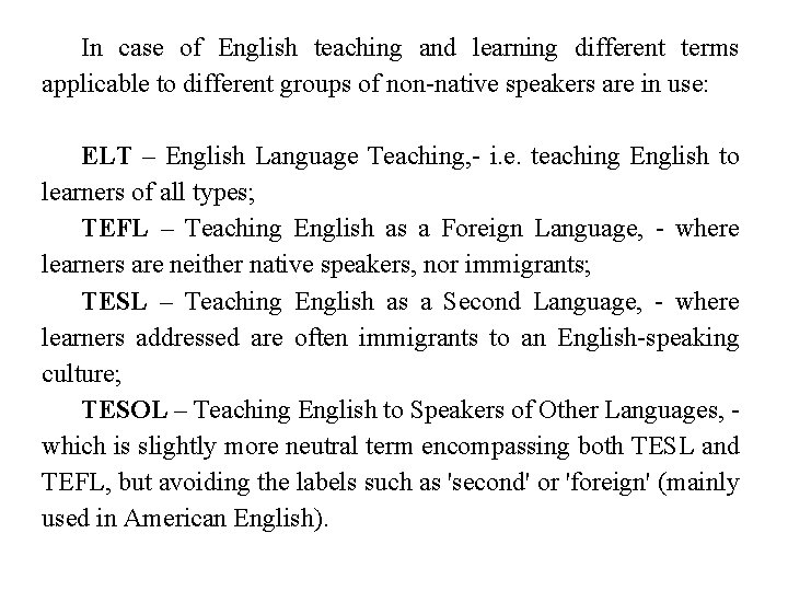 In case of English teaching and learning different terms applicable to different groups of