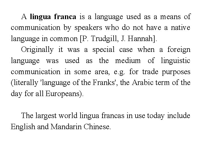 A lingua franca is a language used as a means of communication by speakers