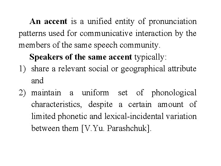 An accent is a unified entity of pronunciation patterns used for communicative interaction by