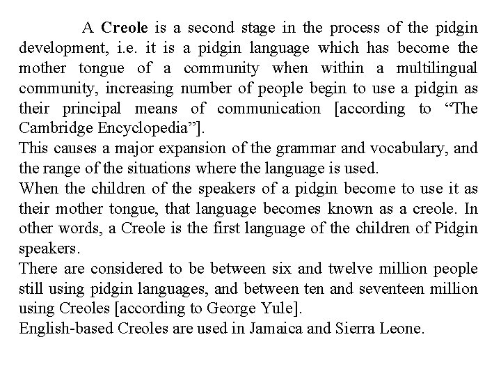  A Creole is a second stage in the process of the pidgin development,