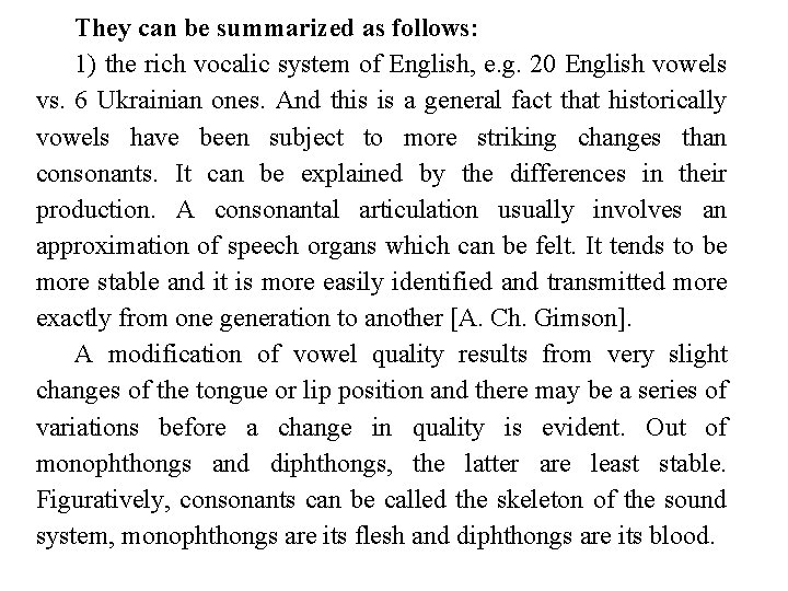 They can be summarized as follows: 1) the rich vocalic system of English, e.