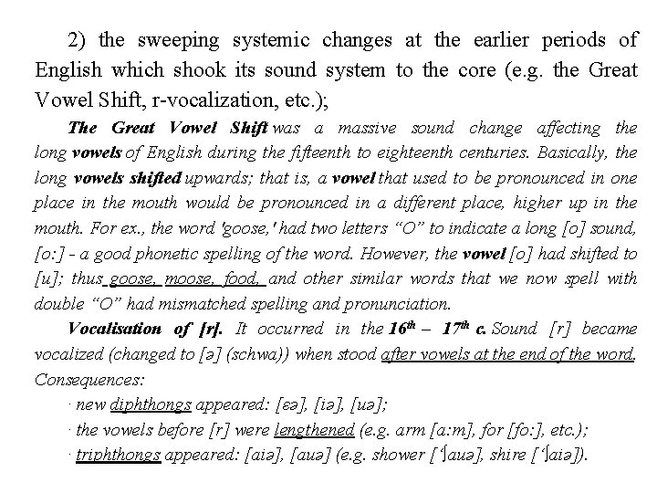 2) the sweeping systemic changes at the earlier periods of English which shook its